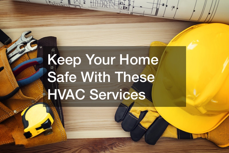Keep Your Home Safe With These HVAC Services