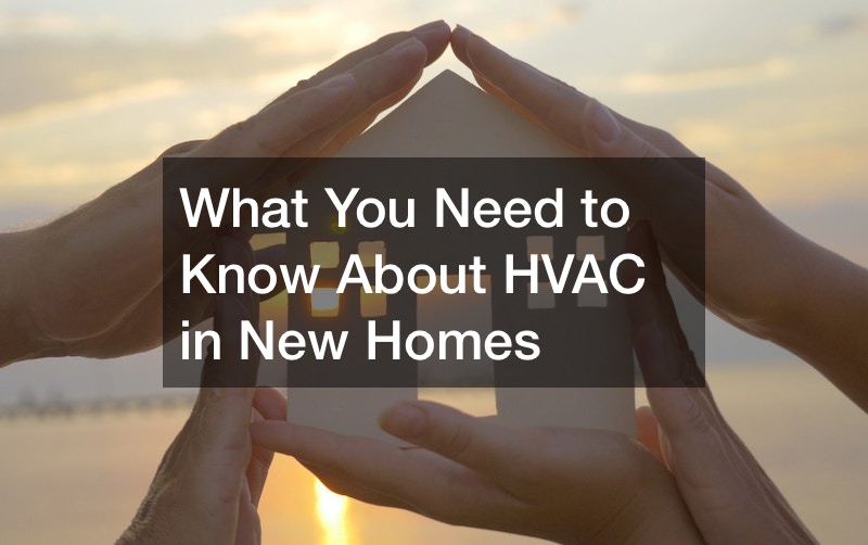 What You Need to Know About HVAC in New Homes