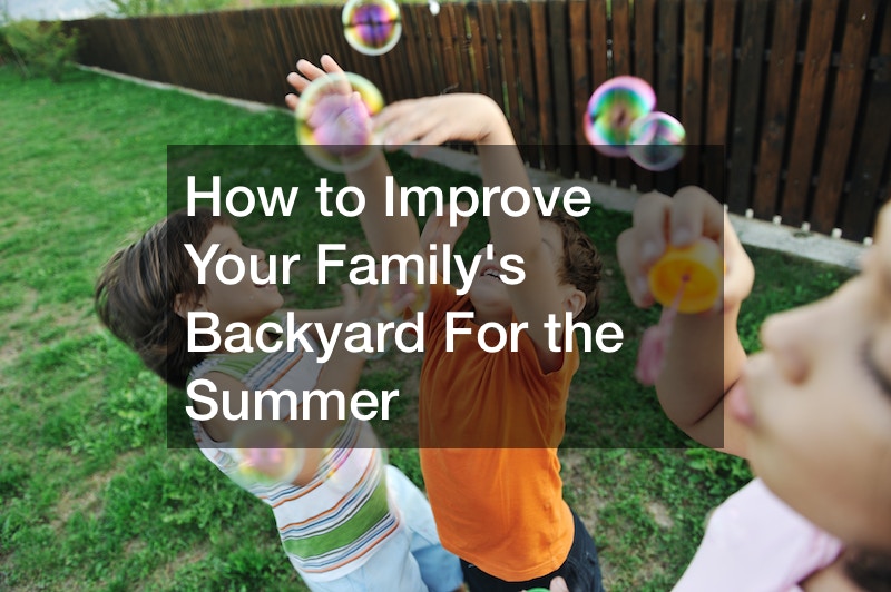 How to Improve Your Familys Backyard For the Summer
