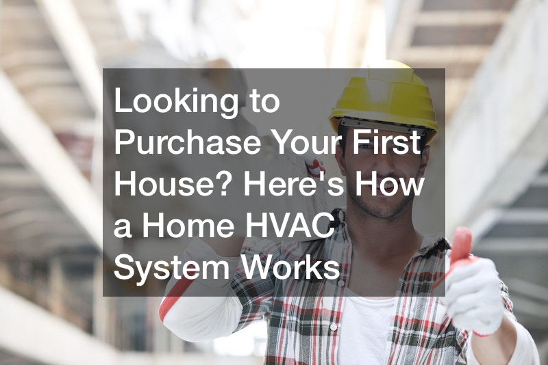 Looking to Purchase Your First House? Here’s How a Home HVAC System Works