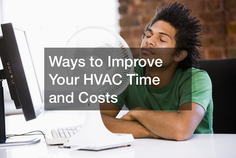 Ways to Improve Your HVAC Time and Costs