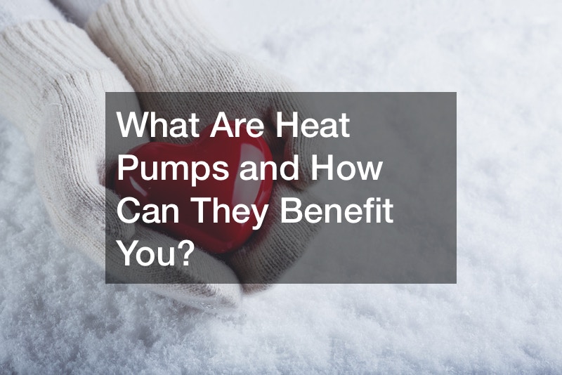 What Are Heat Pumps and How Can They Benefit You?