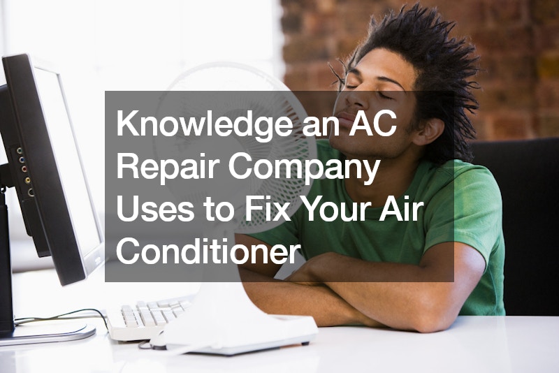 Knowledge an AC Repair Company Uses to Fix Your Air Conditioner