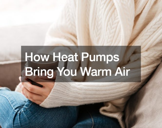 How Heat Pumps Bring You Warm Air