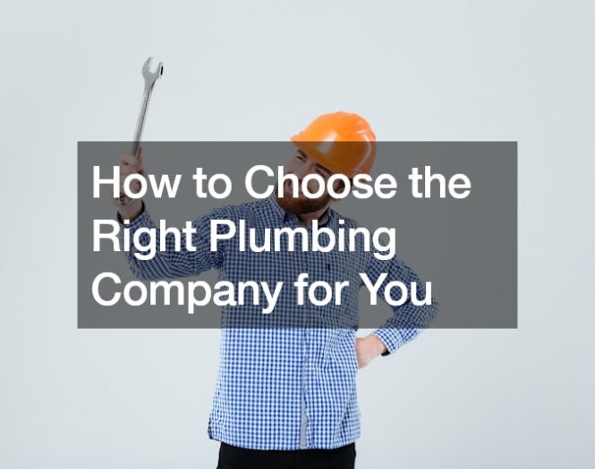 How to Choose the Right Plumbing Company for You