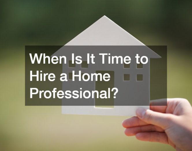 When Is It Time to Hire a Home Professional?