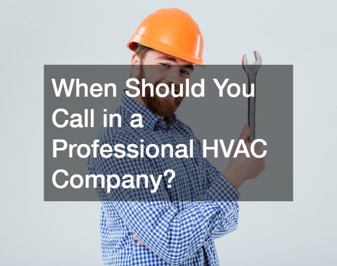 When Should You Call in a Professional HVAC Company?