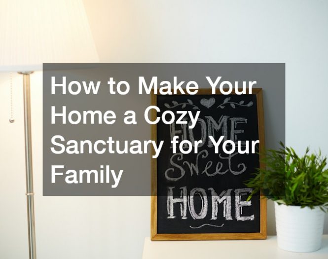 How to Make Your Home a Cozy Sanctuary for Your Family