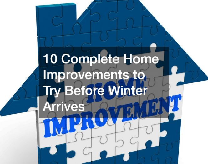 10 Complete Home Improvements to Try Before Winter Arrives