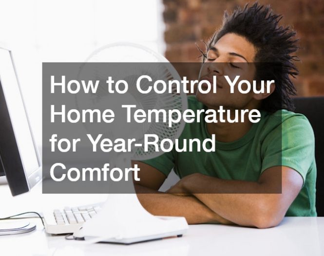 How to Control Your Home Temperature for Year-Round Comfort