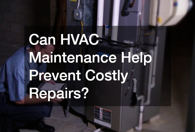 Can HVAC Maintenance Help Prevent Costly Repairs?