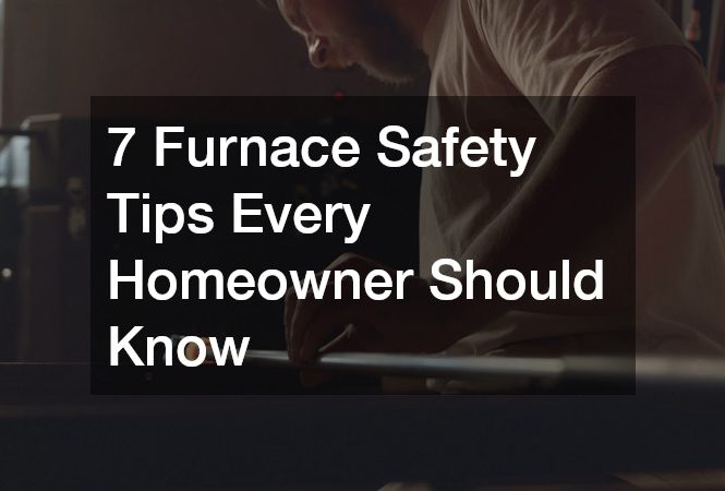 7 Furnace Safety Tips Every Homeowner Should Know