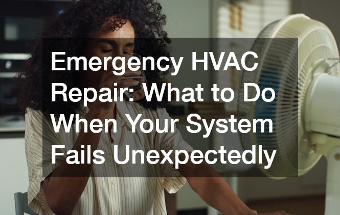 Emergency HVAC Repair What to Do When Your System Fails Unexpectedly