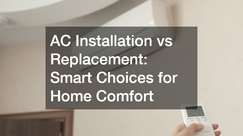 AC Installation vs Replacement  Smart Choices for Home Comfort