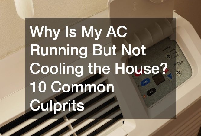 Why Is My AC Running But Not Cooling the House? 10 Common Culprits