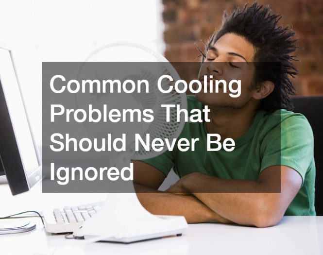 Common Cooling Problems That Should Never Be Ignored