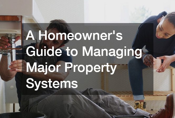 A Homeowners Guide to Managing Major Property Systems