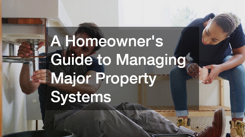 A Homeowners Guide to Managing Major Property Systems