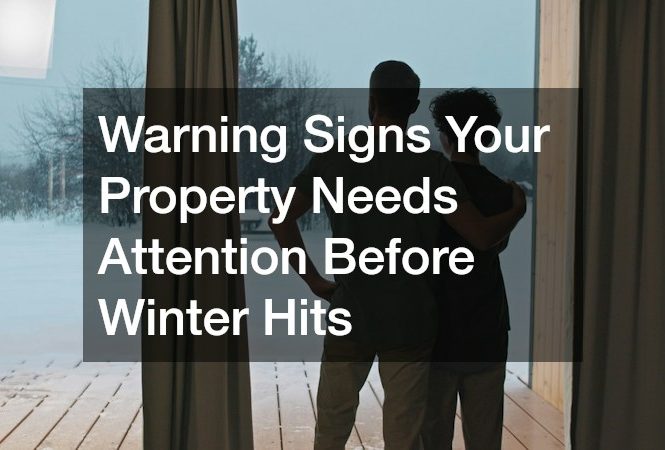 Warning Signs Your Property Needs Attention Before Winter Hits