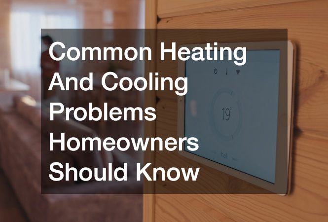 Common Heating And Cooling Problems Homeowners Should Know