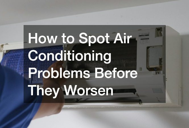 How to Spot Air Conditioning Problems Before They Worsen