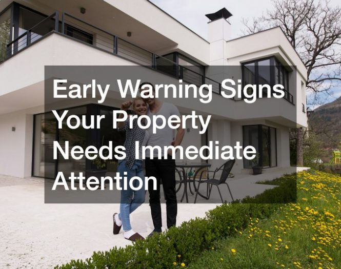 Early Warning Signs Your Property Needs Immediate Attention